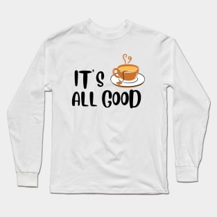 It's All Good Long Sleeve T-Shirt